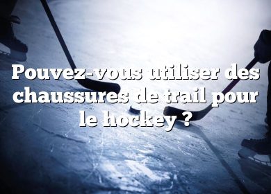 Pouvez-vous utiliser des chaussures de trail pour le hockey ?